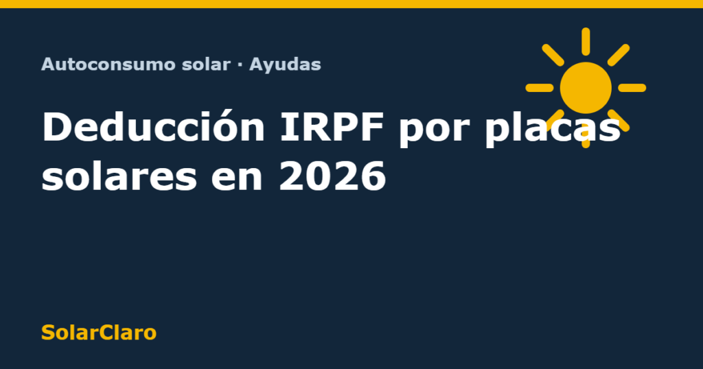 Deducción IRPF placas solares 2026: guía de requisitos y plazo