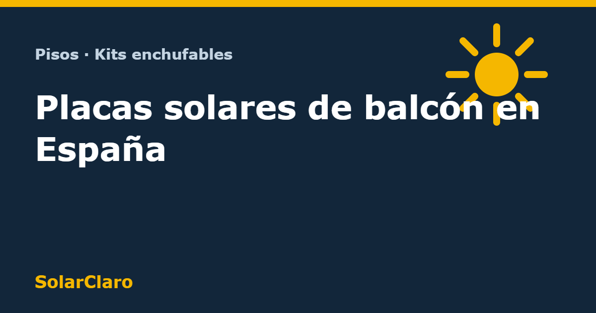 Placas solares de balcón en España: legalidad, precio y ahorro real