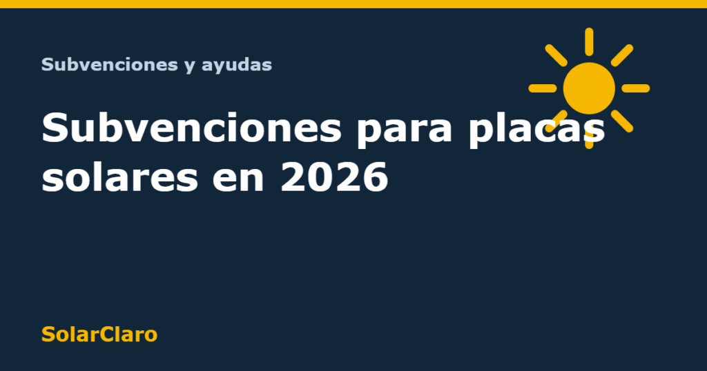 Subvenciones para placas solares en 2026: ayudas vigentes